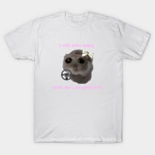 Sad hamster  I will drive today, trust me i am good at it T-Shirt